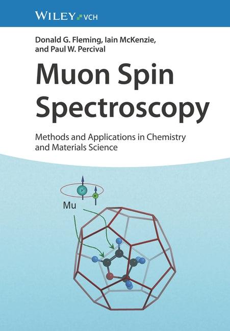 Muon Spin Spectroscopy: Methods and Applications in Chemistry and Materials Science by Fleming, Donald G.