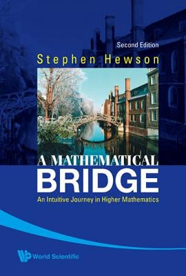 Mathematical Bridge, A: An Intuitive Journey in Higher Mathematics (2nd Edition) by Hewson, Stephen Fletcher