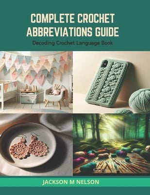 Complete Crochet Abbreviations Guide: Decoding Crochet Language Book by Nelson, Jackson M.