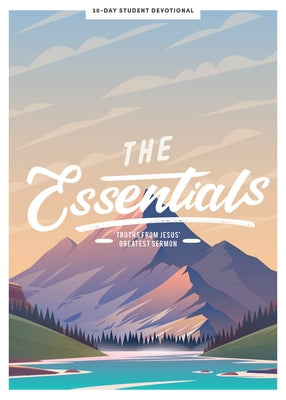 The Essentials - Teen Girls' Devotional: Truths from Jesus's Greatest Sermon Volume 5 by Lifeway Students