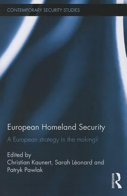 European Homeland Security: A European Strategy in the Making? by Kaunert, Christian