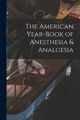 The American Year-Book of Anesthesia & Analgesia by Anonymous