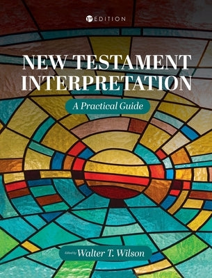 New Testament Interpretation: A Practical Guide by Wilson, Walter T.