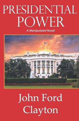 Presidential Power by Clayton, John Ford