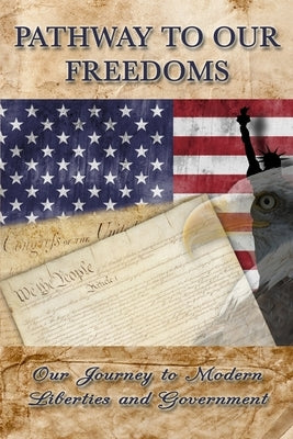 Pathway to Our Freedoms: Our Journey to Modern Liberties and Government by Paine, Thomas