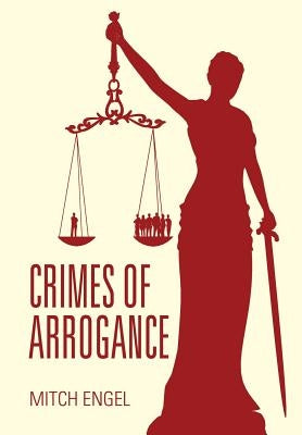 Crimes of Arrogance by Engel, Mitch