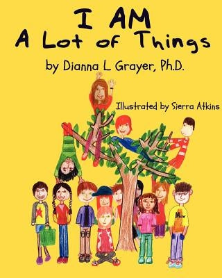 I AM a Lot of Things by Grayer, Dianna L.