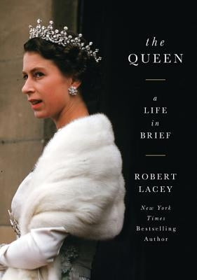 The Queen: A Life in Brief by Lacey, Robert