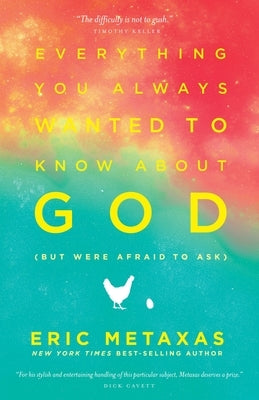 Everything You Always Wanted to Know about God (But Were Afraid to Ask) by Metaxas, Eric