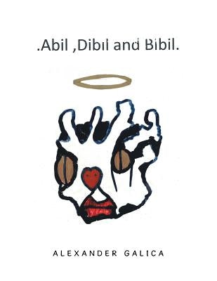 Abil, Dibil and Bibil by Galica, Alexander