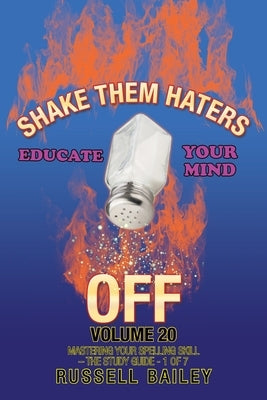 Shake Them Haters off Volume 20: Mastering Your Spelling Skill - the Study Guide- 1 of 7 by Bailey, Russell