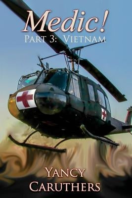 Medic!: Part 3: Vietnam by Caruthers, Yancy W.