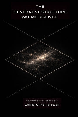 The Generative Structure of Emergence by Effgen, Christopher