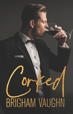 Corked by Vaughn, Brigham