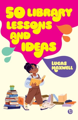 50 Library Lessons and Ideas by Maxwell, Lucas