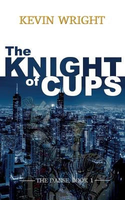 The Knight of Cups: The Danse, Book 1 by Wright, Kevin