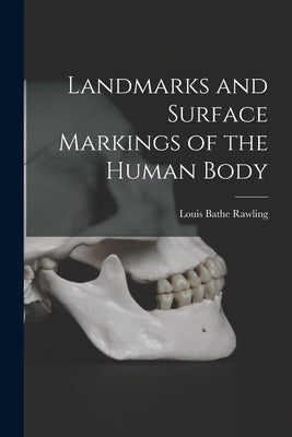 Landmarks and Surface Markings of the Human Body [microform] by Rawling, Louis Bathe 1871-1940