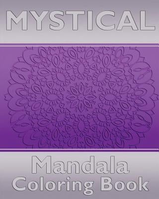 Mystical Mandala Coloring Book: Coloring Painting, Mindfulness Workbook, Alternative Medicine and More Than 50 Mandala Coloring Pages for Inner Peace by Osterberg, Cathy
