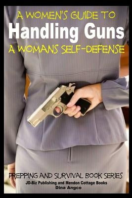 A Women's Guide to Handling Guns - A Woman's Self-Defense by Davidson, John