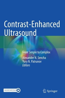 Contrast-Enhanced Ultrasound: From Simple to Complex by Sencha, Alexander N.