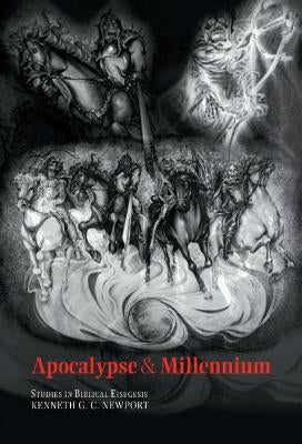 Apocalypse and Millennium: Studies in Biblical Eisegesis by Newport, Kenneth G. C.