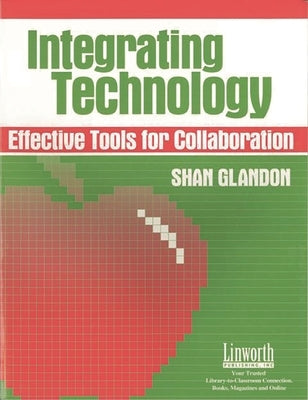 Integrating Technology: Effective Tools for Collaboration by Glandon, Shan
