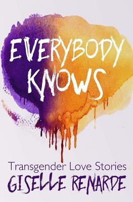 Everybody Knows: 15 Transgender Love Stories by Renarde, Giselle