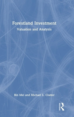 Forestland Investment: Valuation and Analysis by Mei, Bin