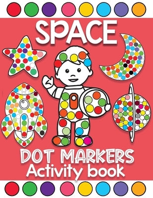 space dot markers activity book: Fun with Do a Dot Outer Space Paint Daubers Dot Coloring Books For Toddlers Ages 2-4 by Kid Press, Jane