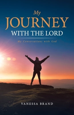 My Journey with the Lord: My Conversations with God by Brand, Vanessa