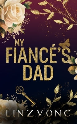 My Fianc?'s Dad: An Age Gap Romance: Discreet Cover Edition by Linzvonc