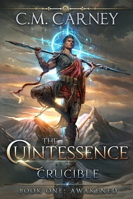 Awakened - Book One of The Quintessence: Crucible: (An Epic Cultivation LitRPG Saga) by Carney, C. M.