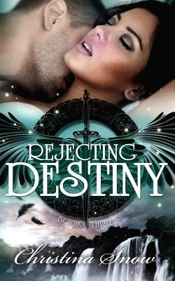 Rejecting Destiny by Snow, Christi