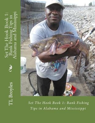 Set The Hook Book 1: Bank Fishing Tips in Alabama and Mississippi by Broyles, T. L.