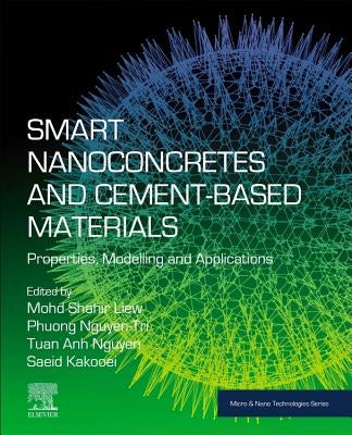 Smart Nanoconcretes and Cement-Based Materials: Properties, Modelling and Applications by Liew, Mohd Shahir