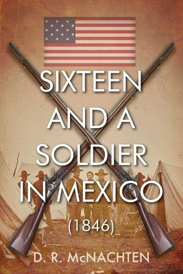 Sixteen and a Soldier in Mexico (1846) by McNachten, D. R.