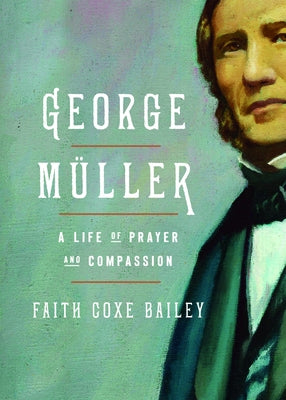 George Müller: A Life of Prayer and Compassion by Bailey, Faith Coxe