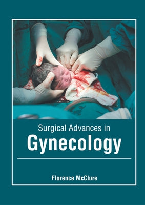Surgical Advances in Gynecology by McClure, Florence