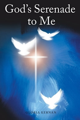 God's Serenade to Me by Kernan, Gloria