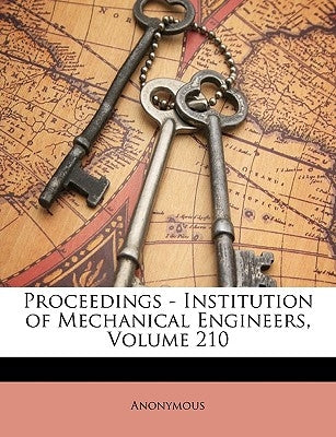 Proceedings - Institution of Mechanical Engineers, Volume 210 by Anonymous