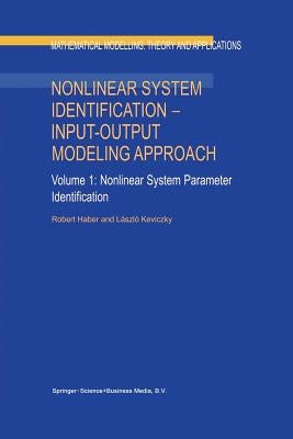 Nonlinear System Identification -- Input-Output Modeling Approach: Volume 1: Nonlinear System Parameter Identification by Haber, Robert