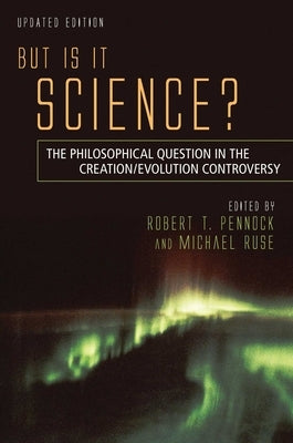 But Is It Science?: The Philosophical Question in the Creation/Evolution Controversy by Pennock, Robert T.