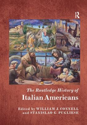 The Routledge History of Italian Americans by Connell, William