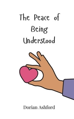 The Peace of Being Understood by Ashford, Dorian