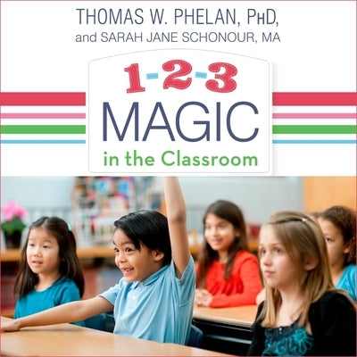 1-2-3 Magic in the Classroom: Effective Discipline for Pre-K Through Grade 8, 2nd Edition by Phelan, Thomas W.