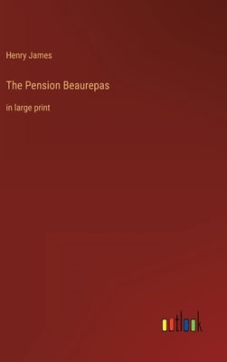 The Pension Beaurepas: in large print by James, Henry