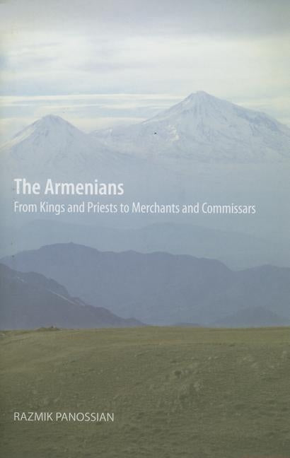 The Armenians: From Kings and Priests to Merchants and Commissars by Panossian, Razmik