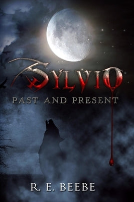 Sylvio: Past and Present by Beebe, R. E.