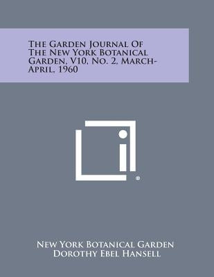 The Garden Journal of the New York Botanical Garden, V10, No. 2, March-April, 1960 by New York Botanical Garden