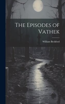 The Episodes of Vathek by Beckford, William